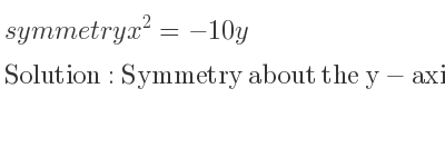 The symmetry x^2=-10y is Symmetry about the y-axis